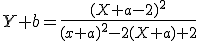 Y + b = \frac{(X+a-2)^2}{(x+a)^2-2(X+a)+2}